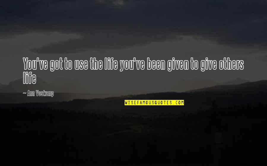 Lex Luthor Land Quotes By Ann Voskamp: You've got to use the life you've been