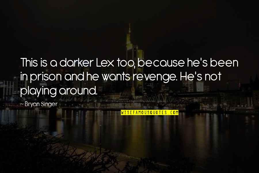 Lex Quotes By Bryan Singer: This is a darker Lex too, because he's Lex Quotes By Bryan Singer: This is a darker Lex too, because he's