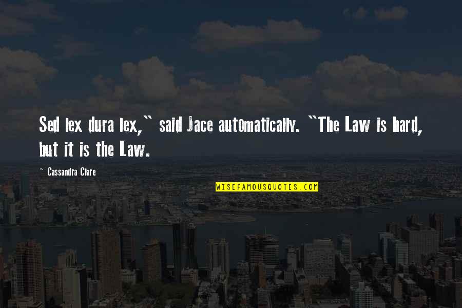 Lex Quotes By Cassandra Clare: Sed lex dura lex," said Jace automatically. "The