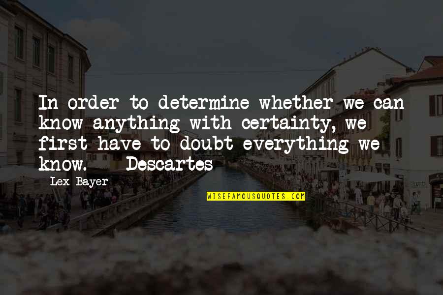 Lex Quotes By Lex Bayer: In order to determine whether we can know Lex Quotes By Lex Bayer: In order to determine whether we can know