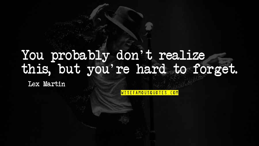 Lex Quotes By Lex Martin: You probably don't realize this, but you're hard
