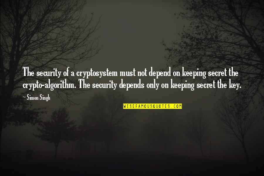 Lex Rex Quotes By Simon Singh: The security of a cryptosystem must not depend