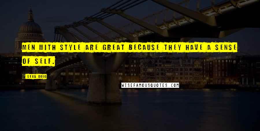 Lexa Doig quotes: Men with style are great because they have a sense of self.