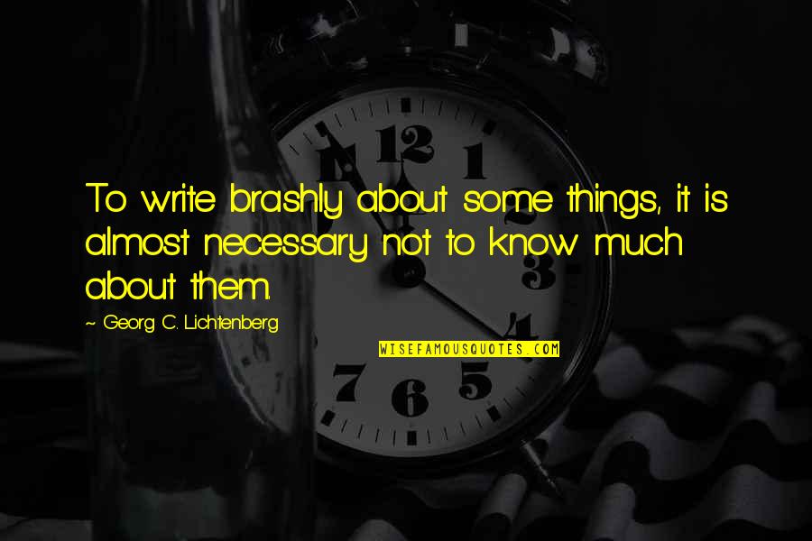 Lexaeus Battle Quotes By Georg C. Lichtenberg: To write brashly about some things, it is Lexaeus Battle Quotes By Georg C. Lichtenberg: To write brashly about some things, it is