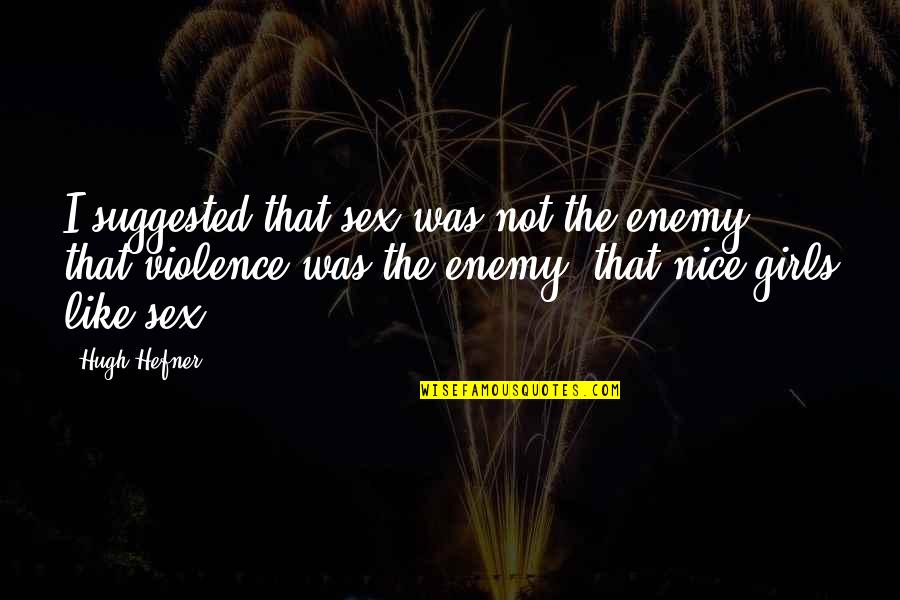 Lexaeus Battle Quotes By Hugh Hefner: I suggested that sex was not the enemy,