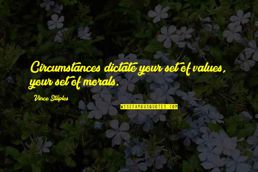 Lexaeus Battle Quotes By Vince Staples: Circumstances dictate your set of values, your set Lexaeus Battle Quotes By Vince Staples: Circumstances dictate your set of values, your set