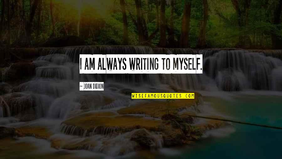 Lexapro Quotes By Joan Didion: I am always writing to myself.