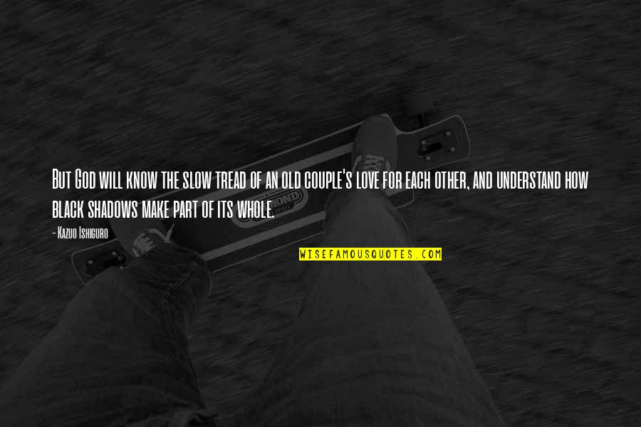 Lexcorp Abogados Quotes By Kazuo Ishiguro: But God will know the slow tread of