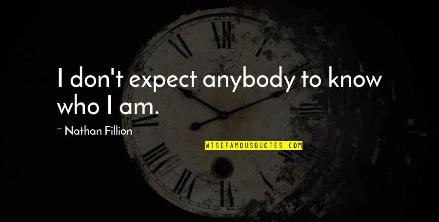 Lexercise Therapists Quotes By Nathan Fillion: I don't expect anybody to know who I Lexercise Therapists Quotes By Nathan Fillion: I don't expect anybody to know who I
