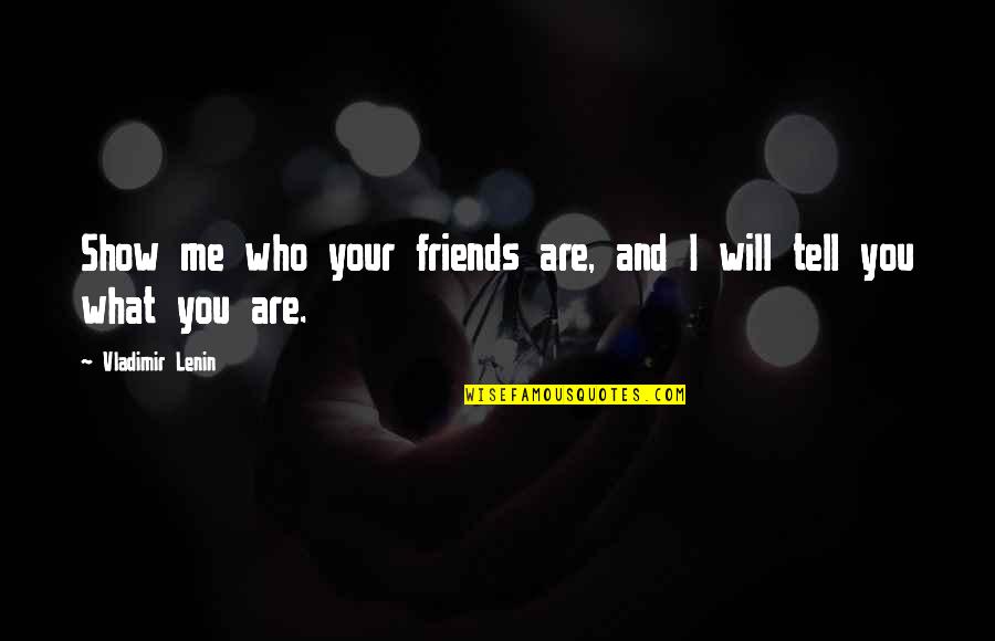 Lexford Consulting Quotes By Vladimir Lenin: Show me who your friends are, and I