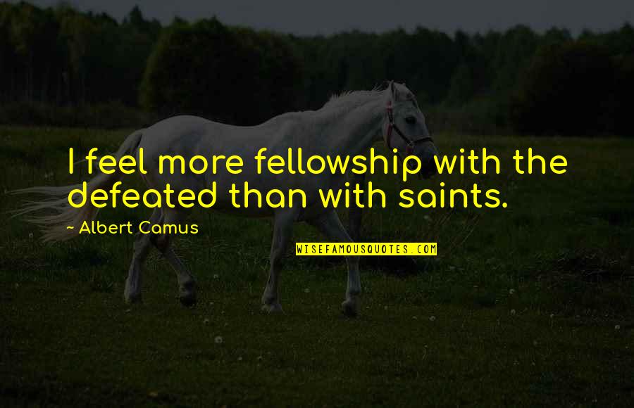 Lexham Press Quotes By Albert Camus: I feel more fellowship with the defeated than Lexham Press Quotes By Albert Camus: I feel more fellowship with the defeated than
