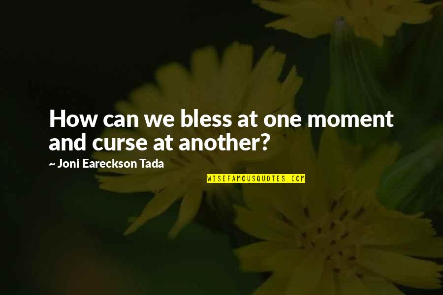 Lexham Press Quotes By Joni Eareckson Tada: How can we bless at one moment and Lexham Press Quotes By Joni Eareckson Tada: How can we bless at one moment and