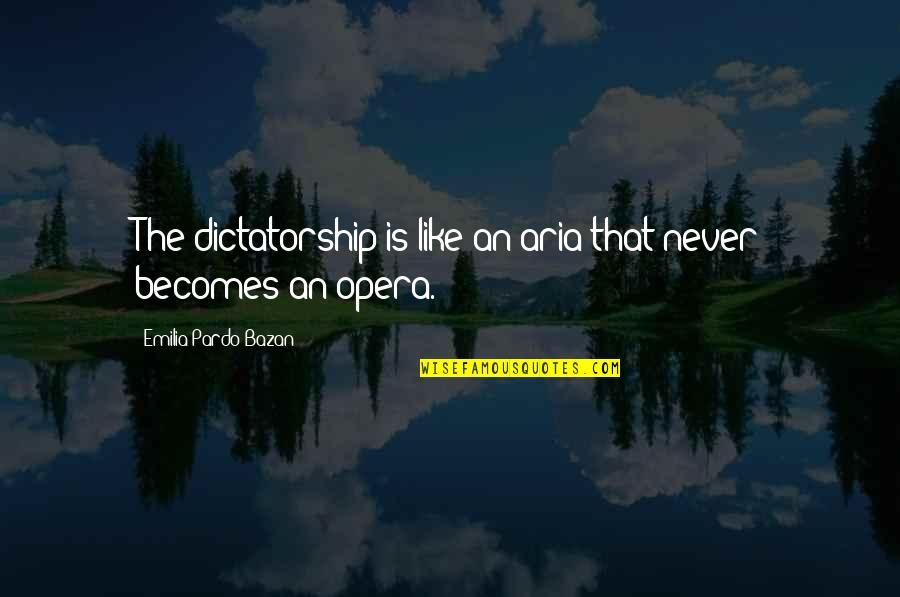 Lexham Quotes By Emilia Pardo Bazan: The dictatorship is like an aria that never Lexham Quotes By Emilia Pardo Bazan: The dictatorship is like an aria that never