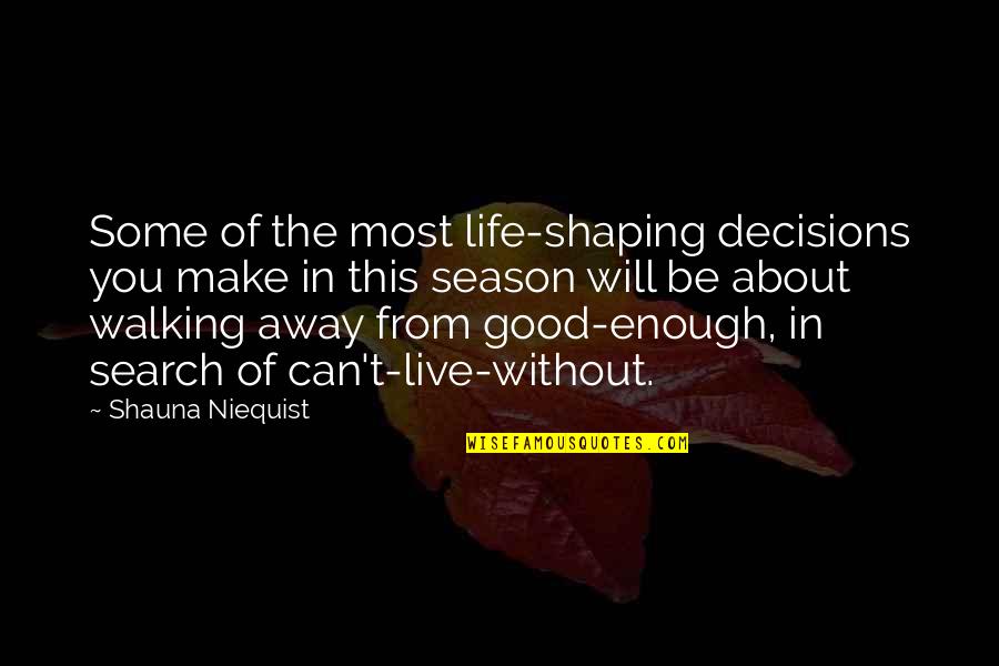 Lexi Baby Quotes By Shauna Niequist: Some of the most life-shaping decisions you make