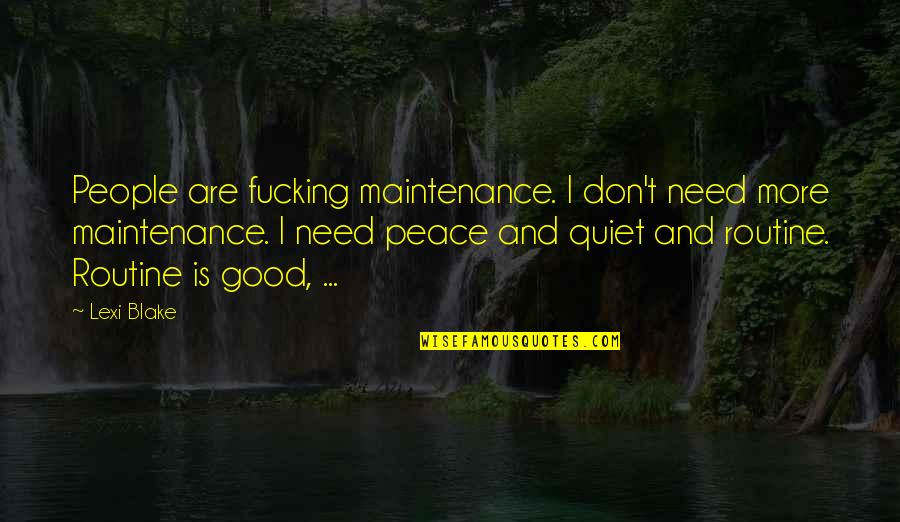 Lexi Blake Quotes By Lexi Blake: People are fucking maintenance. I don't need more