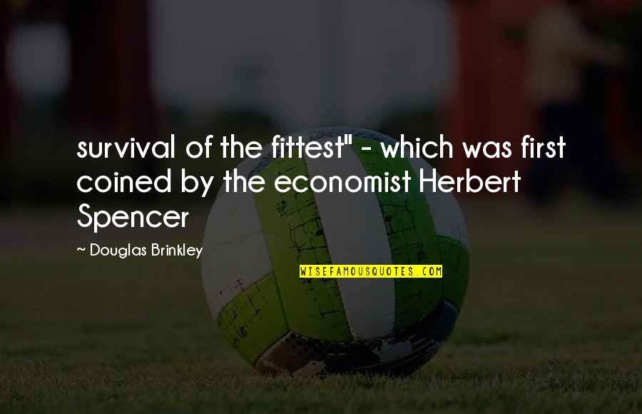 Lexi Howard Quotes By Douglas Brinkley: survival of the fittest" - which was first