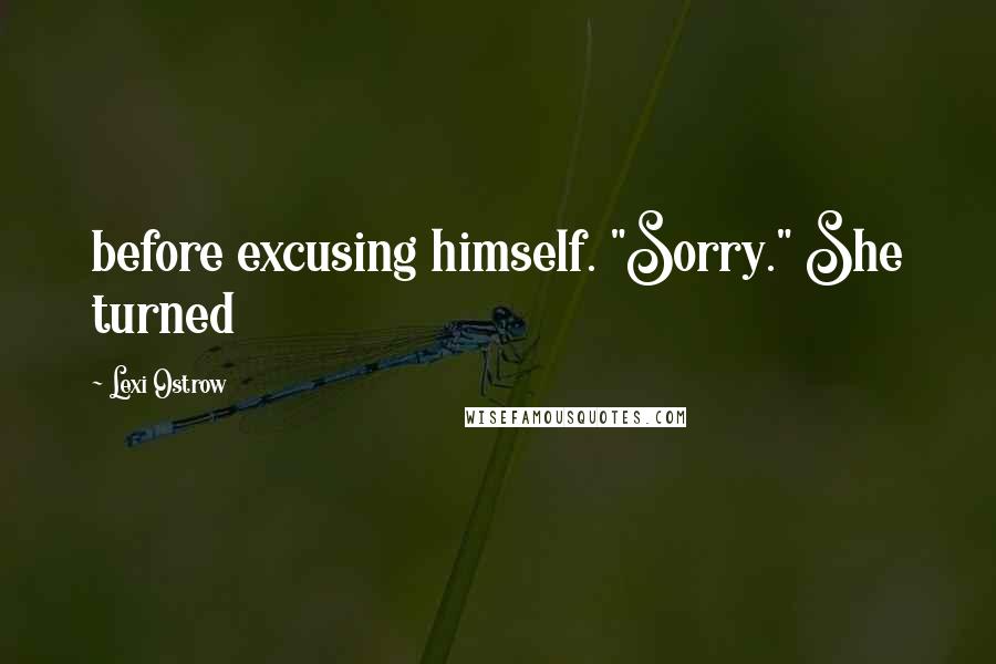 Lexi Ostrow quotes: before excusing himself. "Sorry." She turned