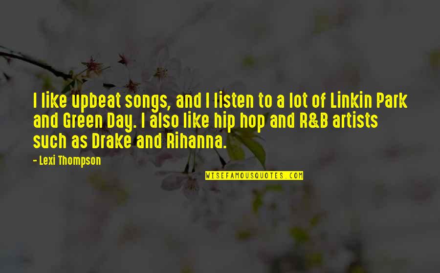Lexi Thompson Quotes By Lexi Thompson: I like upbeat songs, and I listen to Lexi Thompson Quotes By Lexi Thompson: I like upbeat songs, and I listen to