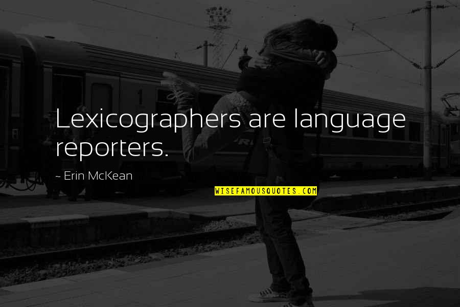 Lexicographers Quotes By Erin McKean: Lexicographers are language reporters.
