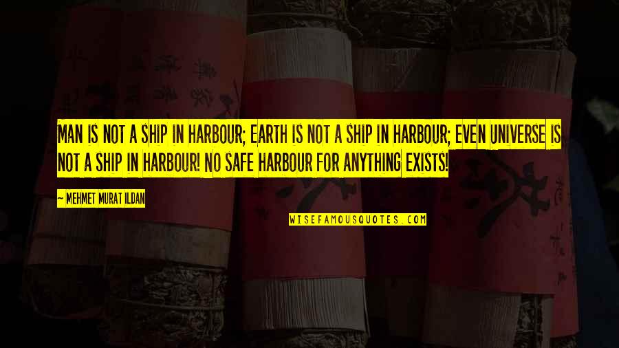 Lexicographically Sorted Quotes By Mehmet Murat Ildan: Man is not a ship in harbour; Earth