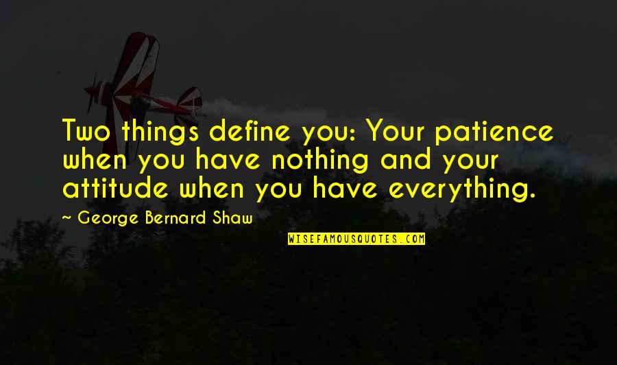 Lexicologists Quotes By George Bernard Shaw: Two things define you: Your patience when you Lexicologists Quotes By George Bernard Shaw: Two things define you: Your patience when you
