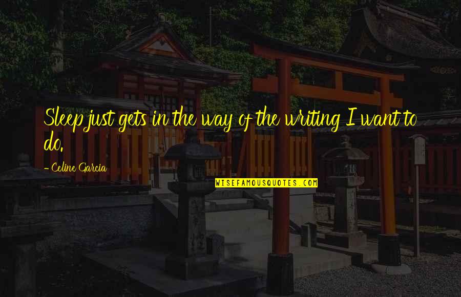 Lexicology Books Quotes By Celine Garcia: Sleep just gets in the way of the Lexicology Books Quotes By Celine Garcia: Sleep just gets in the way of the