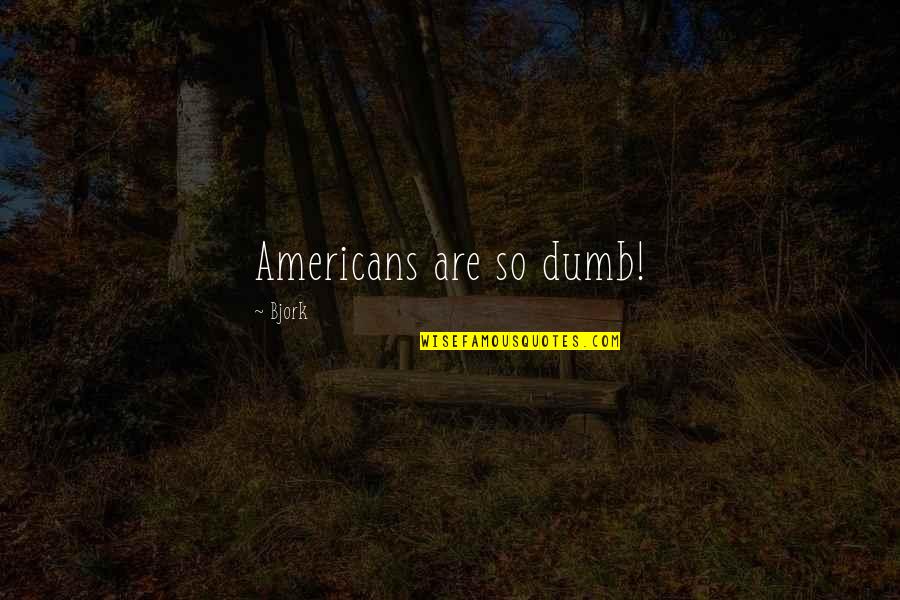 Lexicology Define Quotes By Bjork: Americans are so dumb! Lexicology Define Quotes By Bjork: Americans are so dumb!