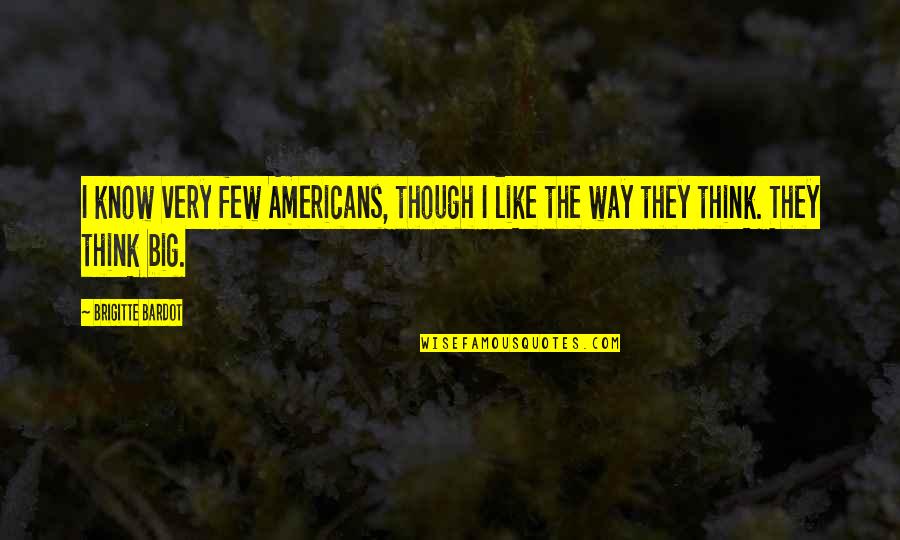 Lexicology Define Quotes By Brigitte Bardot: I know very few Americans, though I like