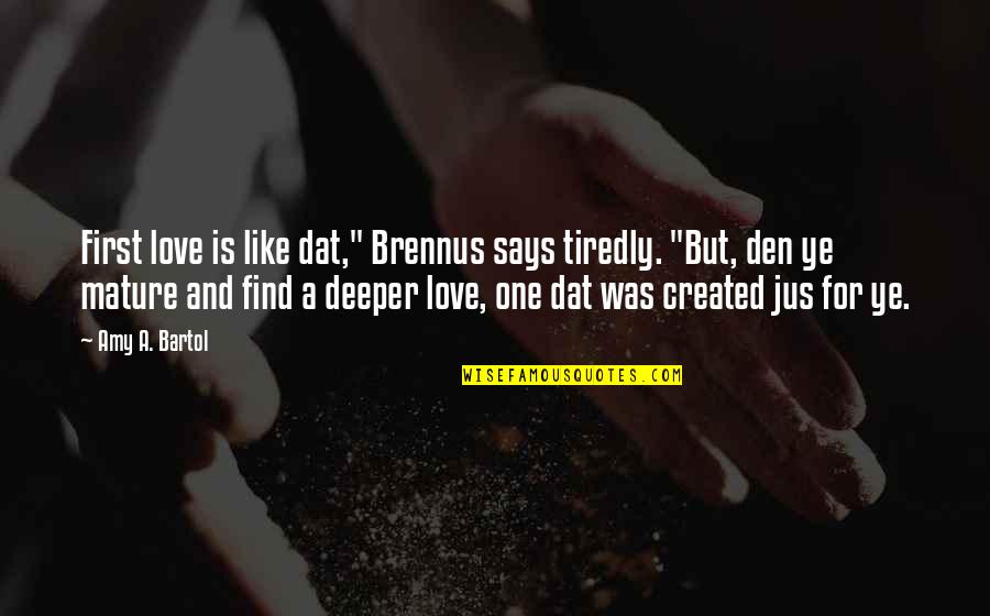 Lexie Grey I Love You Quotes By Amy A. Bartol: First love is like dat," Brennus says tiredly.