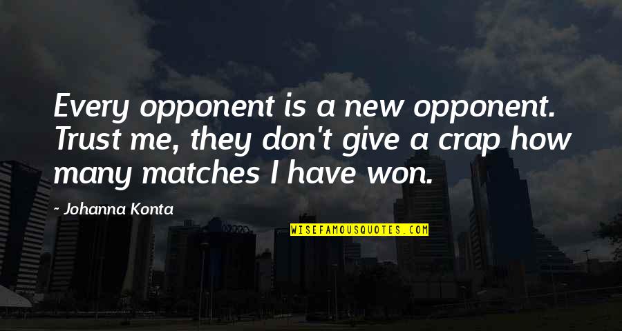 Lexie Grey Quotes By Johanna Konta: Every opponent is a new opponent. Trust me,