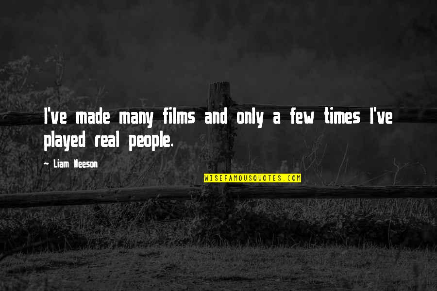 Lexie Grey Quotes By Liam Neeson: I've made many films and only a few