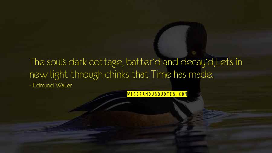 Lexie Grey Sad Quotes By Edmund Waller: The soul's dark cottage, batter'd and decay'd,Lets in Lexie Grey Sad Quotes By Edmund Waller: The soul's dark cottage, batter'd and decay'd,Lets in