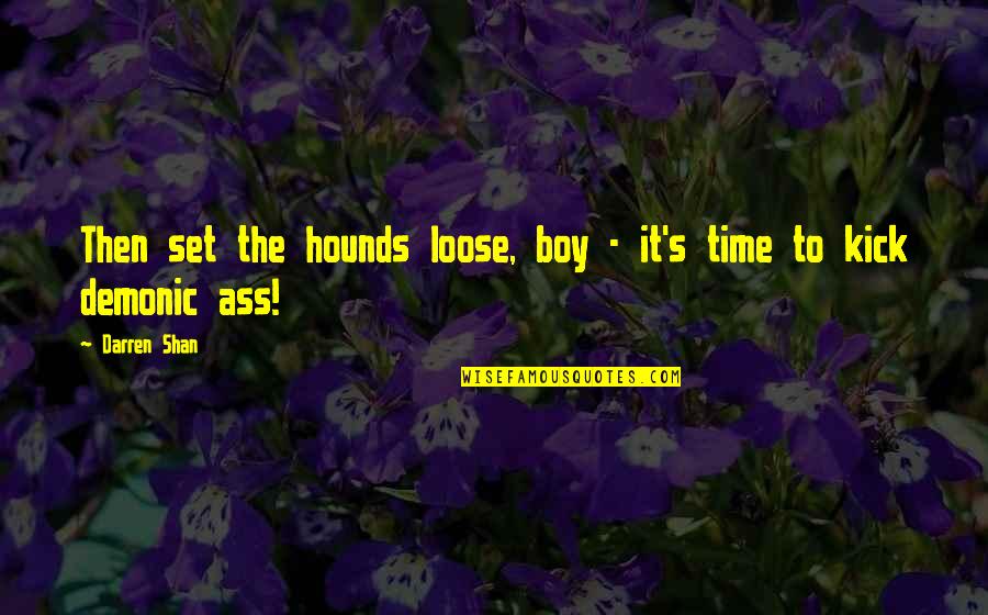 Lexie's Quotes By Darren Shan: Then set the hounds loose, boy - it's