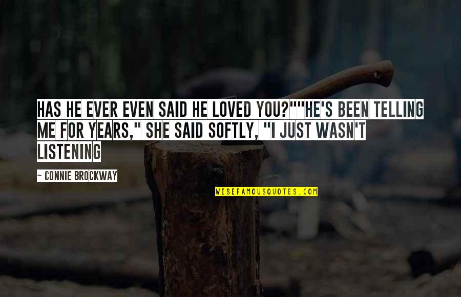 Lexiestrong Quotes By Connie Brockway: Has he ever even said he loved you?""He's Lexiestrong Quotes By Connie Brockway: Has he ever even said he loved you?""He's