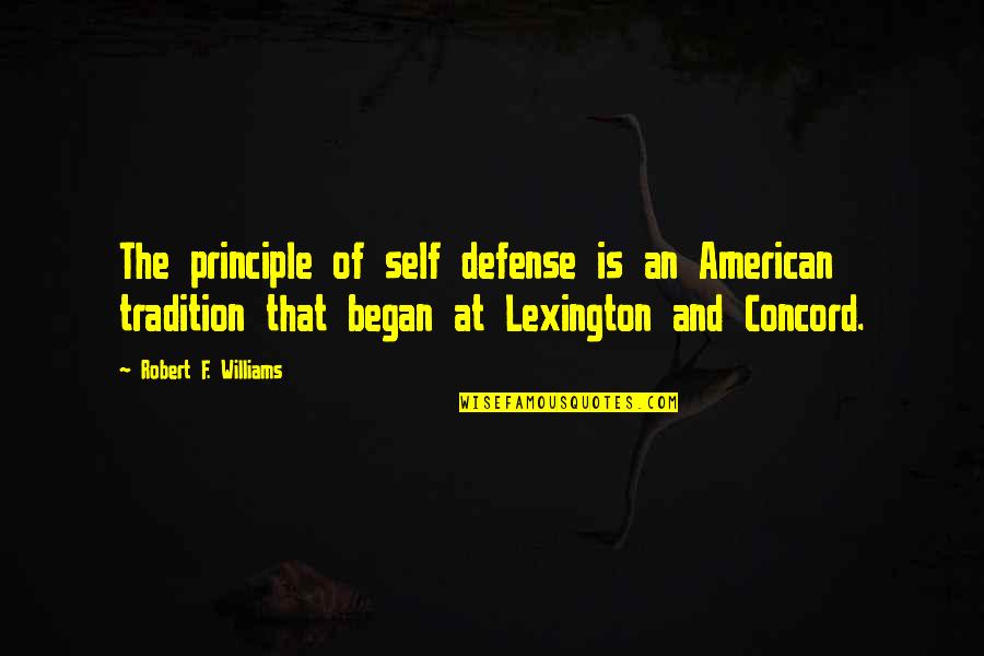 Lexington Concord Quotes By Robert F. Williams: The principle of self defense is an American