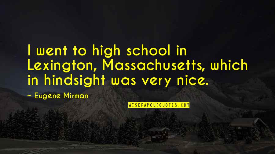 Lexington Quotes By Eugene Mirman: I went to high school in Lexington, Massachusetts,