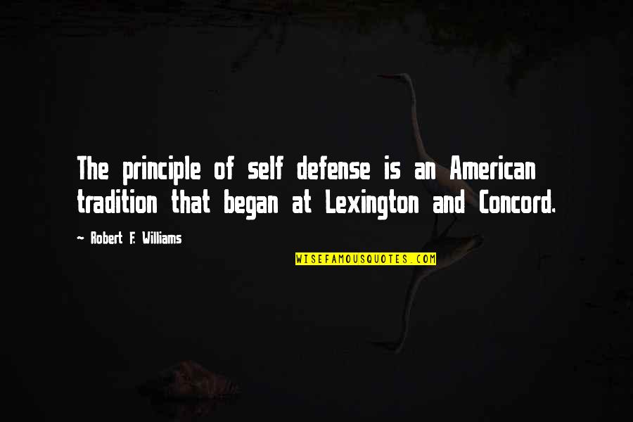 Lexington Quotes By Robert F. Williams: The principle of self defense is an American