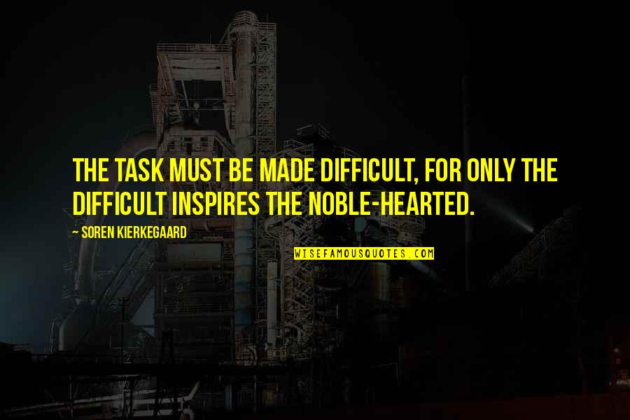 Lexistentialisme Litteraire Quotes By Soren Kierkegaard: The task must be made difficult, for only