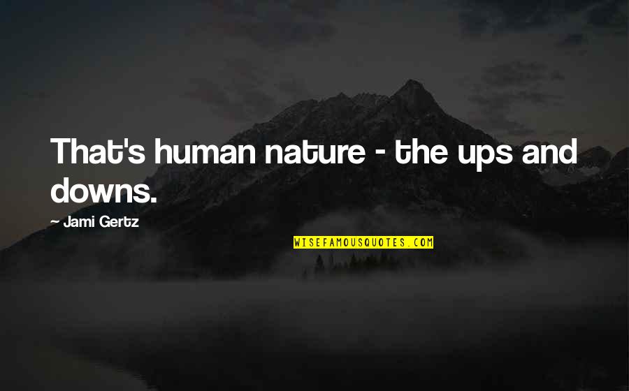 Lexode Rural Quotes By Jami Gertz: That's human nature - the ups and downs.