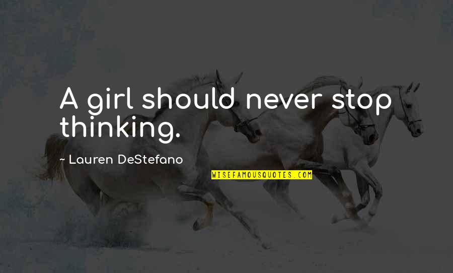 Lexode Rural Quotes By Lauren DeStefano: A girl should never stop thinking.