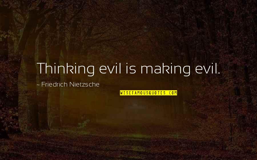 Lexophiles Humor Quotes By Friedrich Nietzsche: Thinking evil is making evil. Lexophiles Humor Quotes By Friedrich Nietzsche: Thinking evil is making evil.