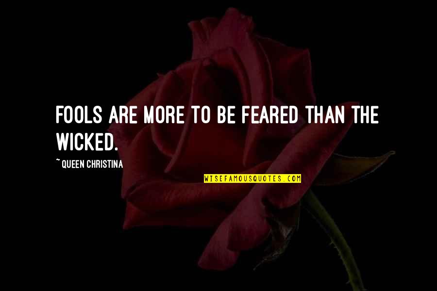 Lexophiles Humor Quotes By Queen Christina: Fools are more to be feared than the Lexophiles Humor Quotes By Queen Christina: Fools are more to be feared than the