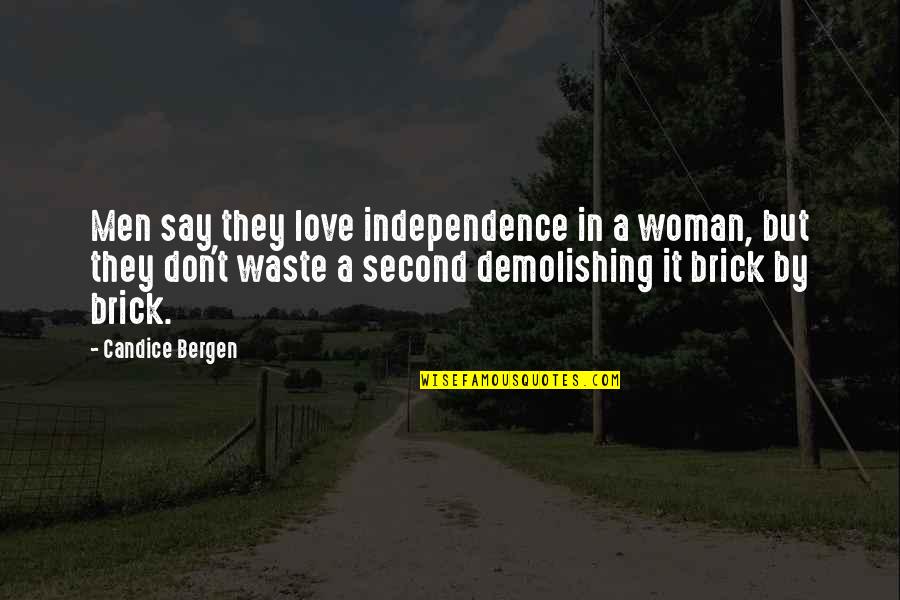 Lexton Stanley Quotes By Candice Bergen: Men say they love independence in a woman, Lexton Stanley Quotes By Candice Bergen: Men say they love independence in a woman,