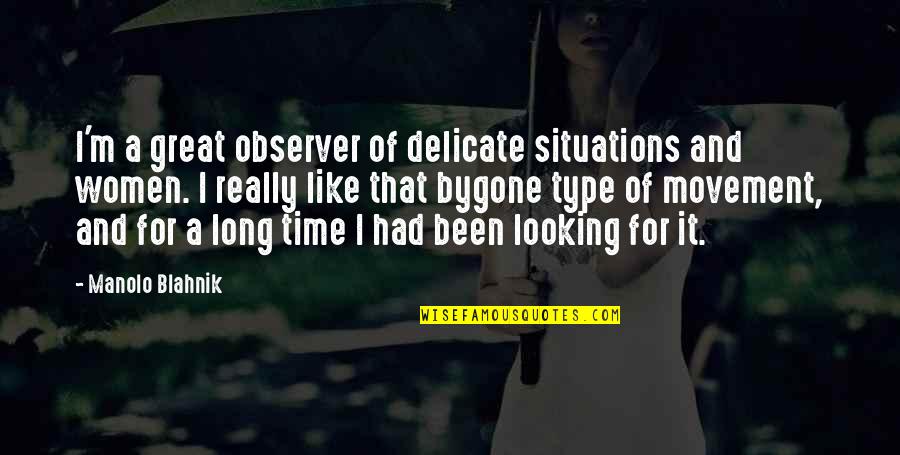 Lexton Stanley Quotes By Manolo Blahnik: I'm a great observer of delicate situations and Lexton Stanley Quotes By Manolo Blahnik: I'm a great observer of delicate situations and