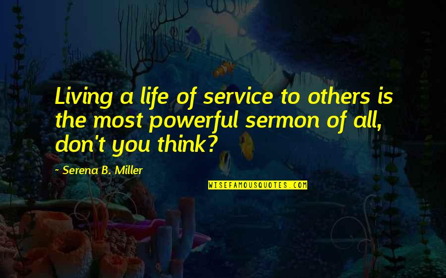 Lexton Stanley Quotes By Serena B. Miller: Living a life of service to others is Lexton Stanley Quotes By Serena B. Miller: Living a life of service to others is