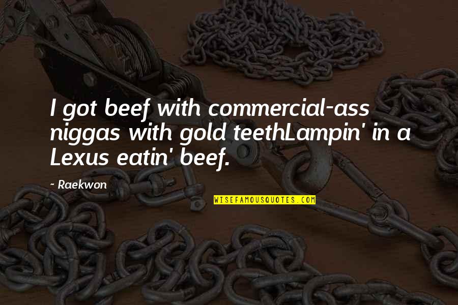 Lexus Quotes By Raekwon: I got beef with commercial-ass niggas with gold