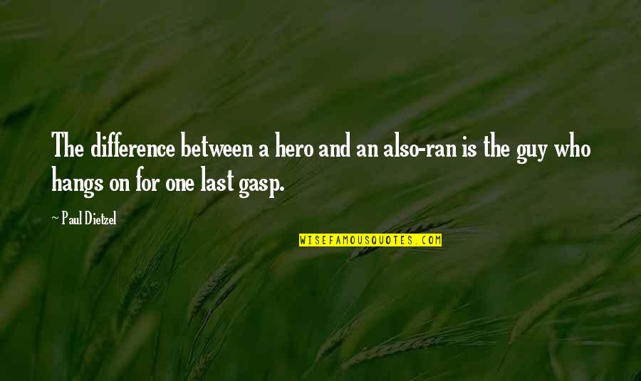 Ley De Atraccion Quotes By Paul Dietzel: The difference between a hero and an also-ran