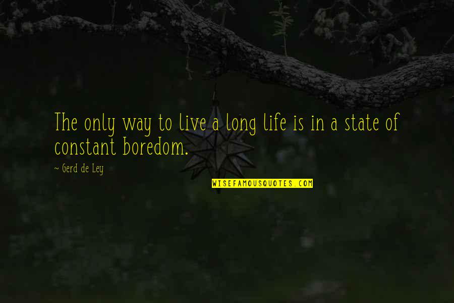 Ley Quotes By Gerd De Ley: The only way to live a long life