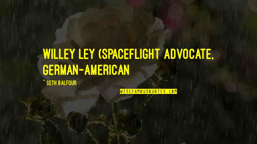 Ley Quotes By Seth Balfour: Willey Ley (Spaceflight advocate, German-American
