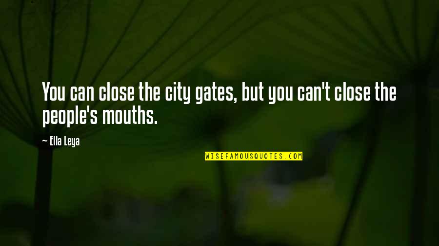 Leya Quotes By Ella Leya: You can close the city gates, but you